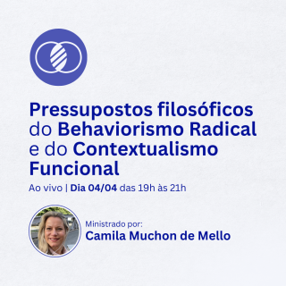Pressupostos filosóficos do Behaviorismo Radical e do Contextualismo Funcional